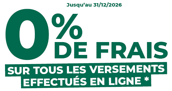 0 frais sur tous les versements effectués en ligne*
