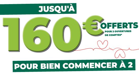 160€ offerts pour deux ouvertures de comptes*