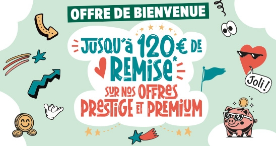 Offre de bienvenue jusqu'à 120€ de remise sur nos offres prestige et premium