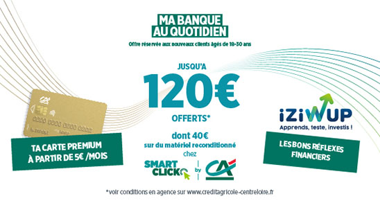 Ma banque au quotidien - 120€ offerts dont 40€ sur du matériel reconditionné chez smart click by crédit agricole - Ta carte premium à partir de 5€ /mois - Iziwup, les bons réflexes financiers
