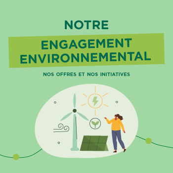 Notre Engagement Environnemental Nos offres et nos initiatives